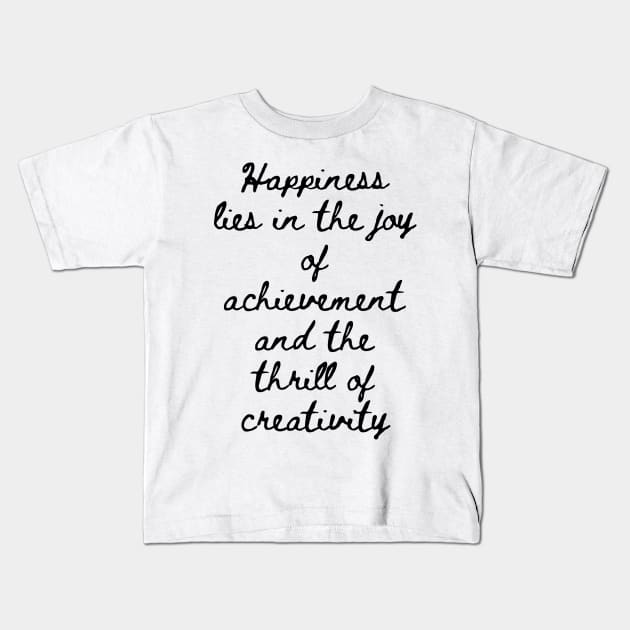 Happiness Lies in the Joy of Achievement and the Thrill of Creativity Kids T-Shirt by GMAT